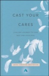 Cast Your Cares - A 40-Day Journey to Find Rest for Your Soul